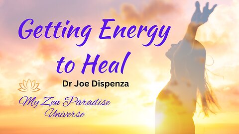 Getting Energy to Heal: Dr Joe Dispenza