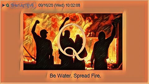 Q September 18, 2020 – Be Water, Spread Fire