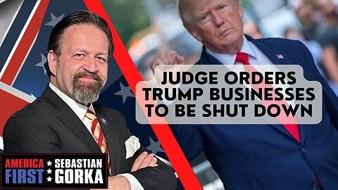 Sebastian Gorka FULL SHOW: Judge orders Trump businesses to be shut down