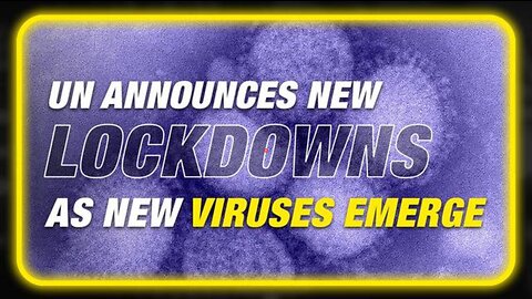 BREAKING: UN OFFICIALLY CALLS FOR NEW LOCKDOWNS TO COUNTER 2 NEW VIRUSES
