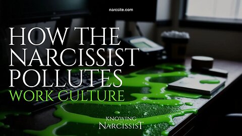How the Narcissist Pollutes Work Culture