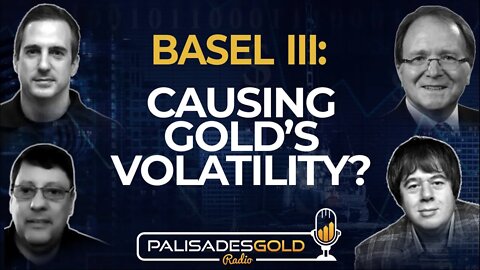 Basel III: Causing Gold's Volatility?