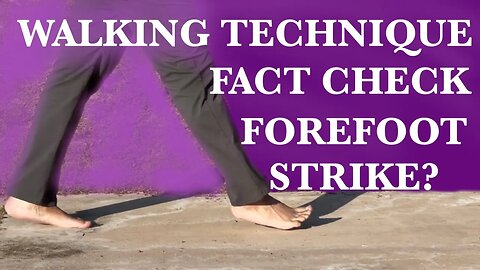 How to Walk Properly Fact Check-Forefoot Strike is the Natural Way to Walk?