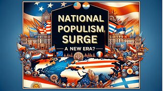 National Populism Surges Around the Globe With The World's New Leaders