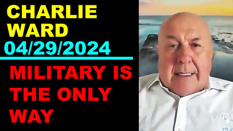 CHARLIE WARD Update Today's 04/29/2024 🔴 MILITARY IS THE ONLY WAY - Benjamin Fulford