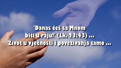 PONOVNI SUSRET NAKON SMRTI - 5. 'Danas ćeš sa Mnom biti u raju!' (Lk. 23:43)