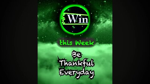Win this Week - Be Thankful Everyday
