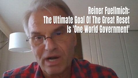 Reiner Fuellmich: The Ultimate Goal Of The Great Reset Is 'One World Government'