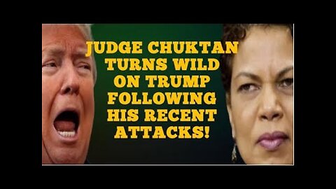 Judge Chuktan TURNS WILD on Trump following his recent attacks!