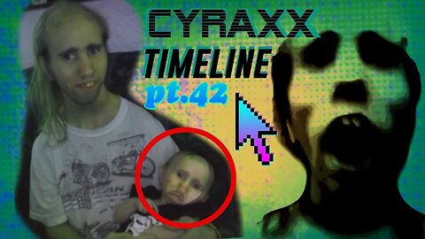 Cyraxx Timeline part 42