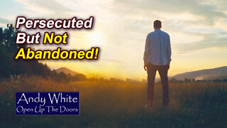 Andy White: Persecuted But Not Abandoned!