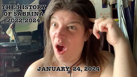 Sabrina Wallace - The History of Sabrina 2022-2024 (Jan 24, 2024)