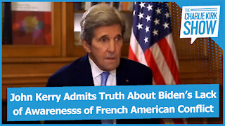 John Kerry Admits Truth About Biden’s Lack of Awarenesss of French American Conflict