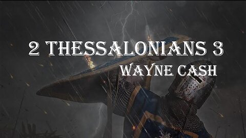 2 Thessalonians 3 - 2022 December 11th - Pastor Wayne Cash