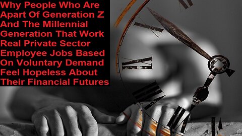 Why People Who Are Apart Of Generation Z And The Millennial Generation Who Work Jobs Feel Hopeless