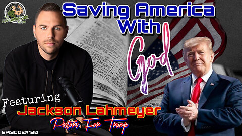 SAVING AMERICA with GOD - Featuring JACKSON LAHMEYER - PASTORS FOR TRUMP - EPISODE#130