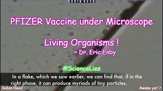 PFIZER Vaccine under Microscope - Living Organisms ! ~ Dr. Eric Enby