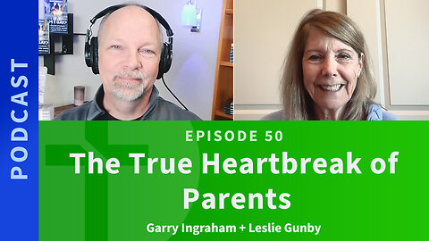 50: The True Heartbreak of Parents | Leslie Gunby & Garry Ingraham