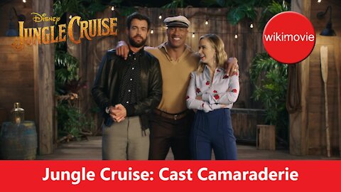 Jungle Cruise | Behind The Scenes | Cast Camaraderie | Wiki Movie