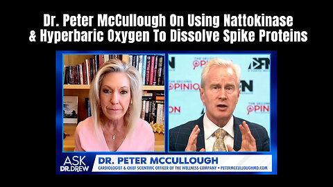 IMPORTANT: Dr. Peter McCullough On Using Nattokinase & Hyperbaric Oxygen To Dissolve Spike Proteins