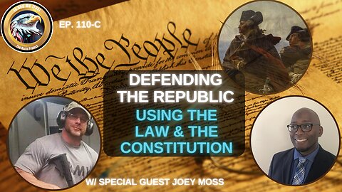 Ep. 110C – Defending the Republic Using the Law & the Constitution