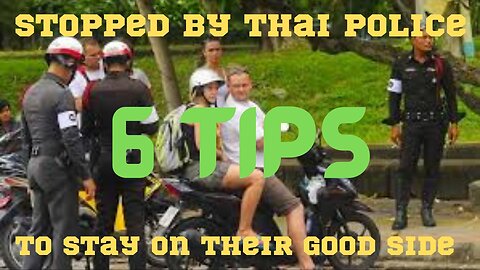 6 TIPS TO STAY ON THE RIGHT SIDE OF THE POLICE IN THAILAND