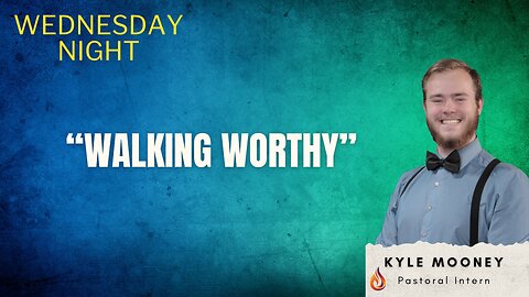 Walking Worthy | Pastoral Intern Kyle Mooney | 09-20-2023