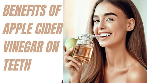 Benefits of apple cider vinegar on teeth