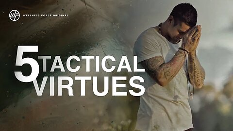 The 5 Tactical Virtues For Men: What Does It Mean To Be A Good Man? | Wellness Force #Podcast