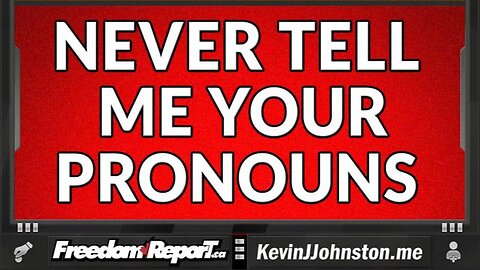 Never Tell Me Your Fucking Pronouns!