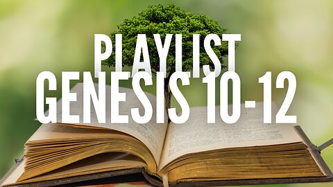PLAYLIST: Genesis Chapters 10-12 NASB