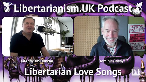 Libertarianism.UK Podcast: Dominic Frisby – Libertarian Love Songs