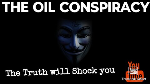 The Oil conspiracy! The Truth Will Shock You.
