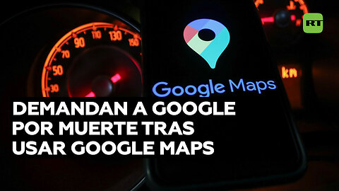 Demandan a Google por muerte tras usar Google Maps