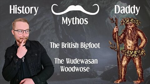 Daddies Mythos | The British Bigfoot | The Wudewasan | Woodwose