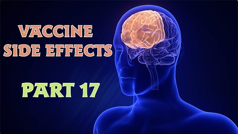 VACCINE SIDE EFFECTS PART 17