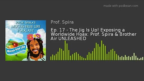 Ep. 17 - The Jig Is Up! Exposing a Worldwide Hoax: Prof. Spira & Brother Air UNLEASHED