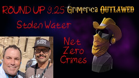 Outlawed Round Up 9.25. Stolen Water, Net Zero Disobedience, Soros Tiktok's, and Border Travels