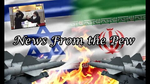 NEWS FROM THE PEW: EPISODE 105: Iran v Israel, Pro Life Inc Failure, & More