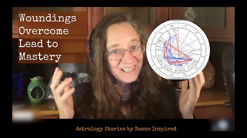 Break Through! Woundings Overcome Leads to Mastery - Astrology Stories by Susan Inspired