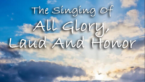The Singing Of All Glory, Laud And Honor -- Hymn