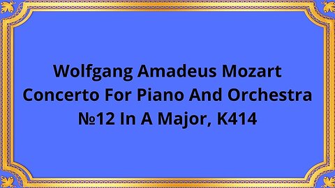 Wolfgang Amadeus Mozart Concerto For Piano And Orchestra №12 In A Major, K414