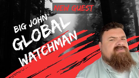 Tonight with new guest Big John The Global Watchman