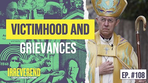 Victimhood and Grievances - Irreverend Episode 108