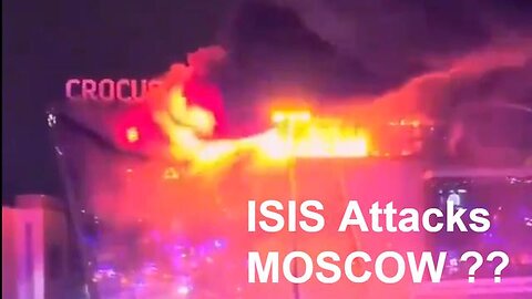 BREAKING NEWS:🚨ISIS ATTACKS MOSCOW? SOUNDS LIKE BS TO ME (CROCUS CITY HALL, MOSCOW SHOOTING,RUSSIA