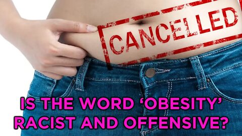 The Word 'Obese' Is Cancelled?