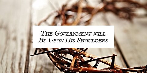 And The Government Shall Be Upon His Shoulder...