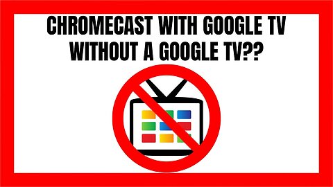 Do You Need A Google Tv To Use A Chromecast With Google Tv