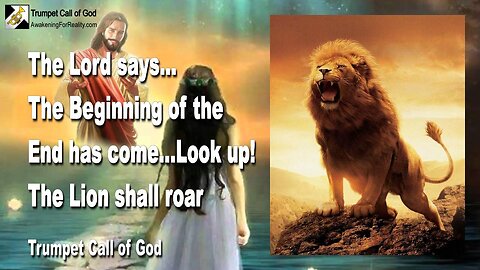 Jan 17, 2008 🎺 The Lord says... Look up! The Beginning of the End has come... The Lion shall roar