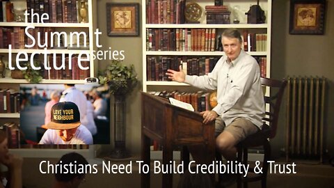 Summit Lecture Series: Christians Need To Build Credibility & Trust